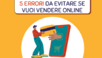 5 Errori da evitare se vuoi vendere online